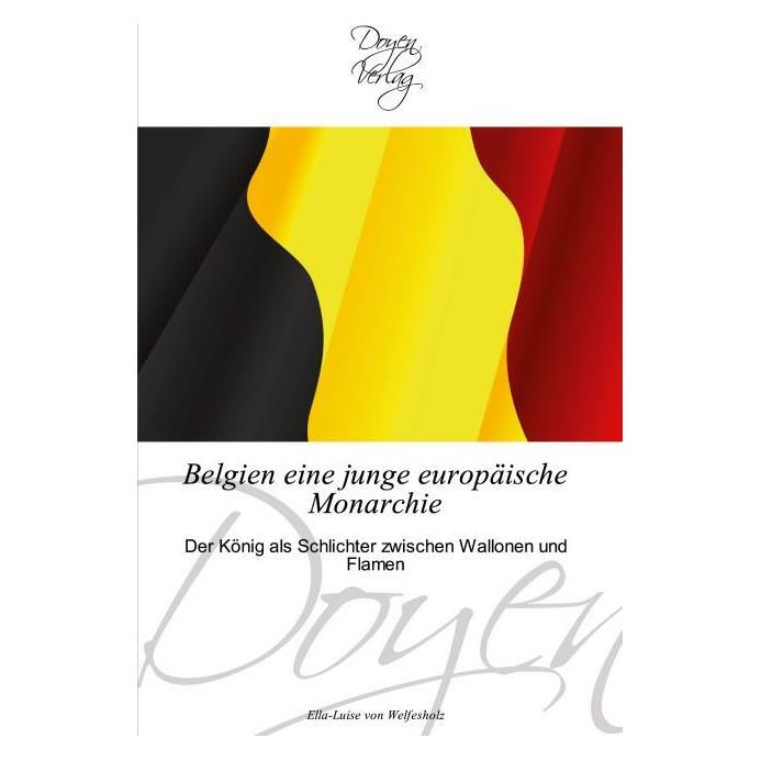 Doyen Belgien eine junge europäische Monarchie (Deutsch, Softcover, Ella-Luise von Welfesholz) (55340075)