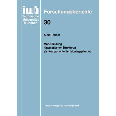 Modellbildung kinematischer Strukturen als Komponente der Montageplanung, Taschenbuch von Alois Tauber, Springer Berlin, 978-3-540-52911-8