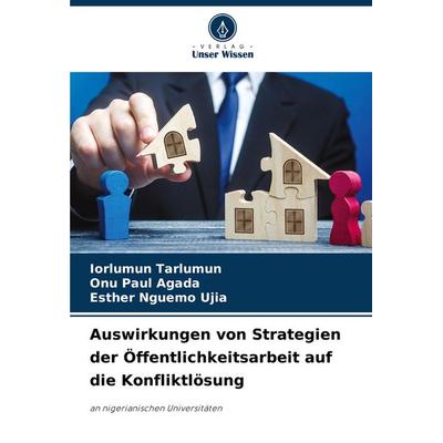 Auswirkungen von Strategien der Öffentlichkeitsarbeit auf die Konfliktlösung, Taschenbuch von Iorlumun Tarlumun,Onu Paul Agada,Esther Nguemo Ujia,