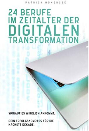 Patrick Hohensee - 24 Berufe im Zeitalter der digitalen Transformation: Worauf es wirklich ankommt. Dein Erfolgskompass für die nächste Dekade - Preis vom 04.10.2026 03:51:26 h