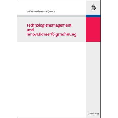 Technologiemanagement und Innovationserfolgsrechnung, Gebundene Ausgabe von , De Gruyter Oldenbourg, 978-3-486-59830-8