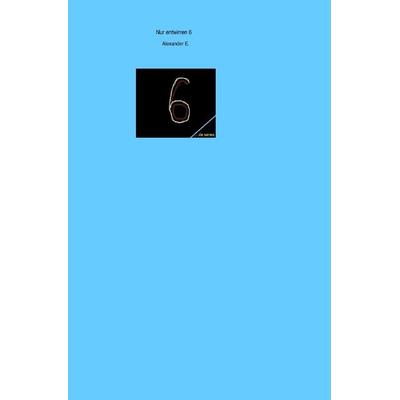 Nur entwirren / Nur entwirren 6, Taschenbuch von Alexander E., Epubli, 978-3-7485-3167-8
