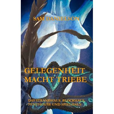 Gelegenheit macht Triebe, Taschenbuch von Sam Danielson, BoD – Books on Demand, 978-3-7392-0656-1