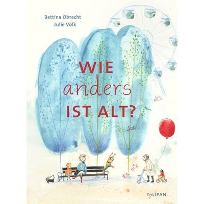 Wie anders ist alt, Gebundene Ausgabe von Bettina Obrecht, Tulipan, 978-3-86429-558-4