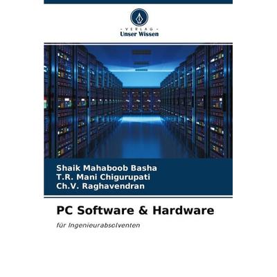 PC Software & Hardware, Taschenbuch von Shaik Mahaboob Basha,T. R. Mani Chigurupati,Ch. V. Raghavendran, Verlag Unser Wissen, 978-620-3-64596-5