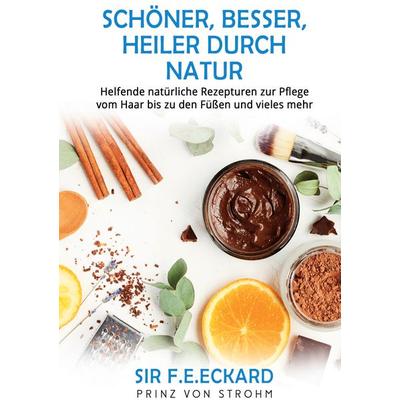 Schöner, besser, heiler durch Natur, Gebundene Ausgabe von SIR F.E.Eckard Prinz Strohm, BoD – Books on Demand, 978-3-7562-1775-5