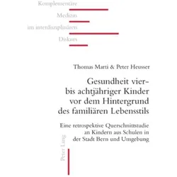 Gesundheit vier- bis achtjähriger Kinder vor dem Hintergrund des familiären Lebensstils, Fachbücher von Peter Heusser, Thomas Marti