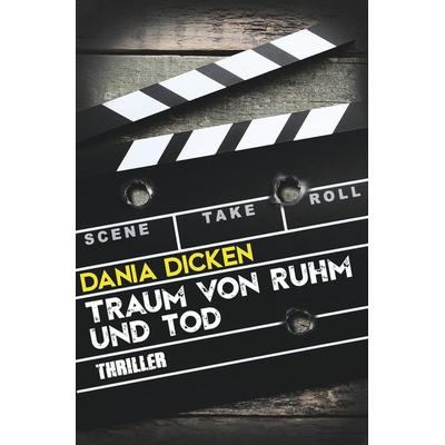 Traum von Ruhm und Tod, Taschenbuch von Dania Dicken, Tolino Media, 978-3-7579-0806-5