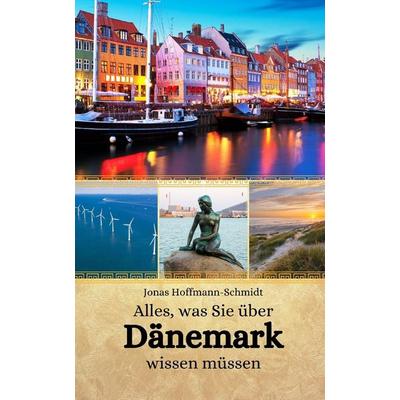 Alles, was Sie über Dänemark wissen müssen, Taschenbuch von Jonas Hoffmann-Schmidt, Independently Published