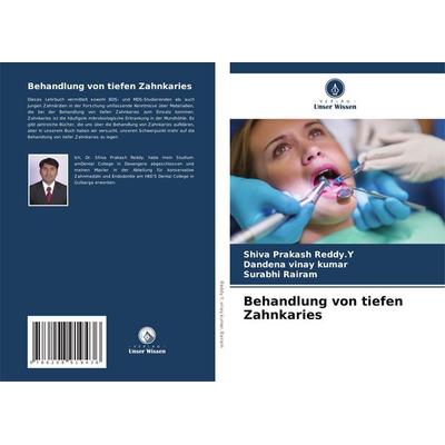 Behandlung von tiefen Zahnkaries, Taschenbuch von Shiva Prakash Reddy. Y.,Dandena Vinay Kumar,Surabhi Rairam, Verlag Unser Wissen, 978-620-8-91943-6