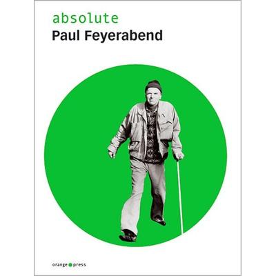 Absolute Paul Feyerabend, Gebundene Ausgabe von Malte Oberschelp, Orange-Press, 978-3-936086-06-5