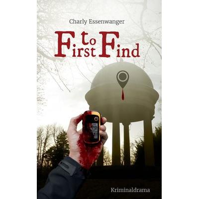 First to Find, Taschenbuch von Charly Essenwanger, BoD – Books on Demand, 978-3-7431-9657-5