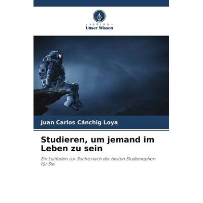 Studieren, um jemand im Leben zu sein, Taschenbuch von Juan Carlos Cánchig Loya, Verlag Unser Wissen, 978-620-5-40771-4