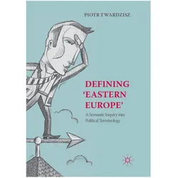 Defining 'Eastern Europe', Fachbücher von Piotr Twardzisz