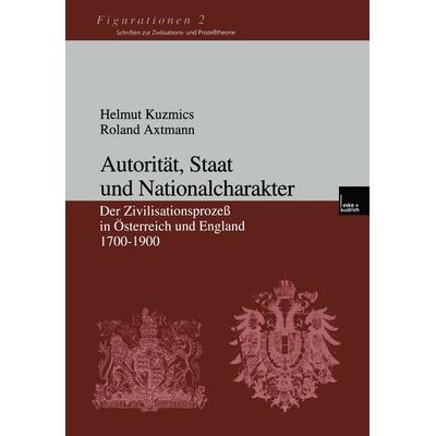 Autorität, Staat und Nationalcharakter, Taschenbuch von Helmut Kuzmics,Roland Axtmann, VS Verlag für Sozialwissenschaften, 978-3-8100-2967-6