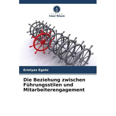 Die Beziehung zwischen Führungsstilen und Mitarbeiterengagement, Taschenbuch von Ermiyas Egato, Verlag Unser Wissen, 978-620-4-94808-9