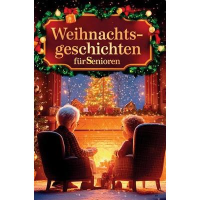 Weihnachtsgeschichten für Senioren - 24 Adventsgeschichten, die das Herz berühren:, Taschenbuch von Anna Lindholm, D&D Bücher, 978-3-903727-37-3