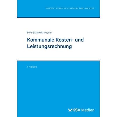 Kommunale Kosten- und Leistungsrechnung, Taschenbuch von Ursula Bröer,Birte Mankel,Nadine Wagner, KSV Medien Wiesbaden, 978-3-8293-1843-3