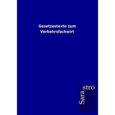 Gesetzestexte zum Verkehrsfachwirt, Taschenbuch von , Sarastro, 978-3-86471-717-8