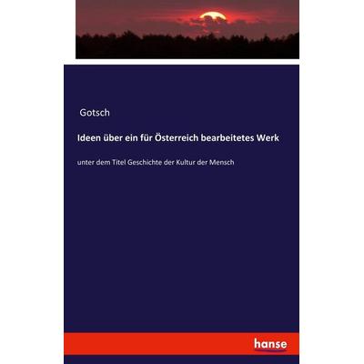 Ideen über ein für Österreich bearbeitetes Werk, Taschenbuch von Gotsch, Hansebooks, 978-3-7428-8014-7