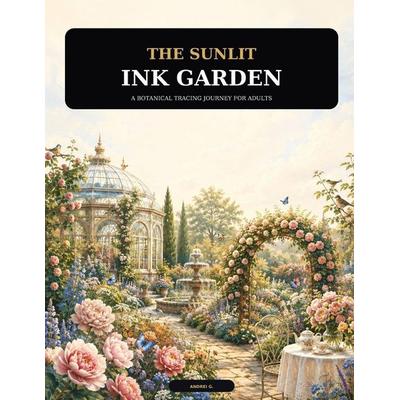 The Sunlit Ink Garden, Taschenbuch von Andrei G. ., Independently Published