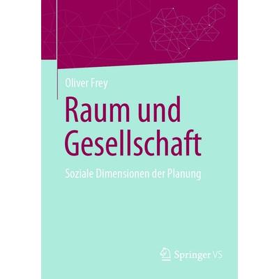 Raum und Gesellschaft, Taschenbuch von Oliver Frey, Springer Fachmedien Wiesbaden GmbH, 978-3-658-48153-7