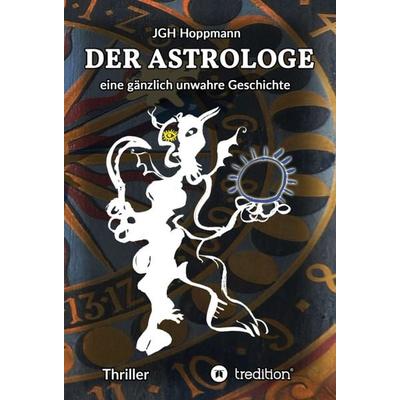 Der Astrologe, Gebundene Ausgabe von Jürgen G. H. Hoppmann, Tredition, 978-3-347-37609-0