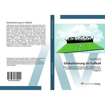 Globalisierung im Fußball, Taschenbuch von Giorgi Elizbarashvili,Valentin Pentchev, AV Akademikerverlag, 978-3-639-38202-0