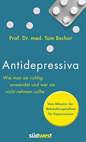Bschor, Prof. Dr. med. Tom - Antidepressiva: Wie man sie richtig anwendet und wer sie nicht nehmen sollte - Vom Mitautor der Behandlungsleitlinie für Depressionen - Preis vom 16.10.2026 11:41:07 h