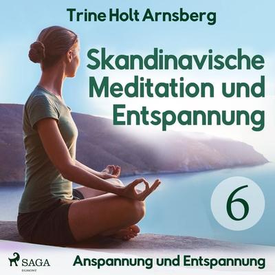 Skandinavische Meditation und Entspannung, & 6: Anspannung und Entspannung (Ungekürzt) - Trine Holt Arnsberg, Audio, 9788726162677