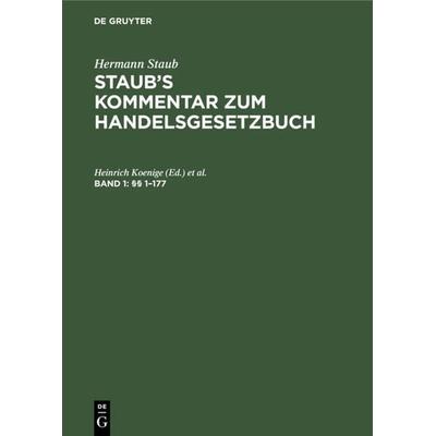 Hermann Staub: Staub’s Kommentar zum Handelsgesetzbuch / §§ 1–177, Gebundene Ausgabe von , De Gruyter, 978-3-11-107532-7