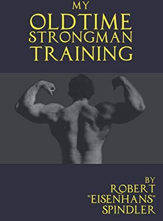 Robert Spindler - My Oldtime Strongman Training: How to Build Old School Strength and Muscle, Master Classic Feats of Strength, and Perform Them - Preis vom 14.10.2026 23:07:16 h