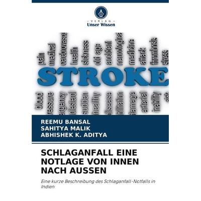 Schlaganfall eine Notlage von Innen Nach Aussen, Taschenbuch von Reemu Bansal,Sahitya Malik,Abhishek K. Aditya, Verlag Unser Wissen, 978-620-8-20391-7