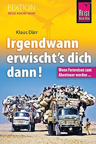 Klaus Därr - Irgendwann erwischt's dich dann! Wenn Fernreisen zum Abenteuer werden... (Edition Reise Know-How) - Preis vom 14.10.2026 23:07:16 h