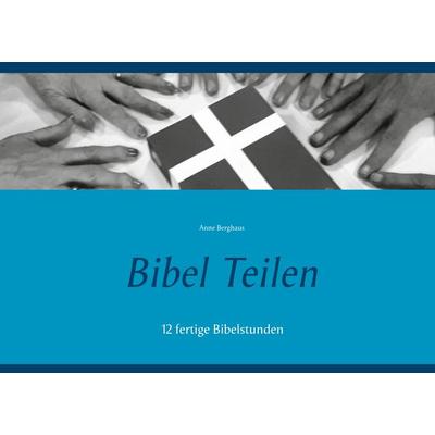Bibel Teilen, Taschenbuch von Anne Berghaus, BoD – Books on Demand, 978-3-7543-2522-3