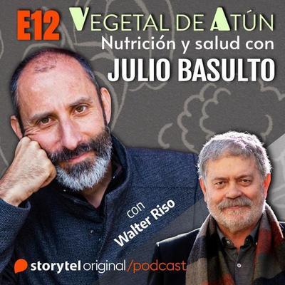 Psicología y alimentación, con Walter Riso E12. Vegetal de atún. Nutrición y salud con Julio Basulto - Julio Basulto, Audio, 9789180240819