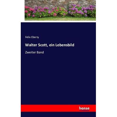 Walter Scott, ein Lebensbild, Taschenbuch von Felix Eberty, Hansebooks, 978-3-7433-1075-9