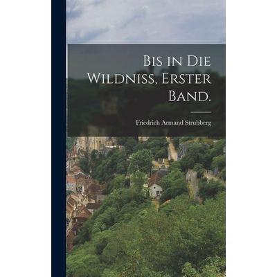 Bis in die Wildniß, Erster Band., Gebundene Ausgabe von Friedrich Armand Strubberg, Legare Street Press, 978-1-01-818342-8