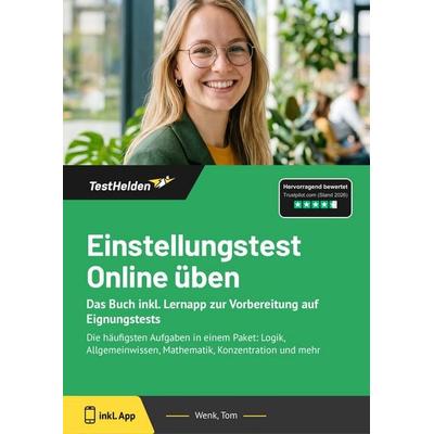 Einstellungstest Online üben: Das Buch inkl. Lernapp zur Vorbereitung auf Eignungstests, Taschenbuch von Tom Wenk, TestHelden, 978-3-9881753-8-0