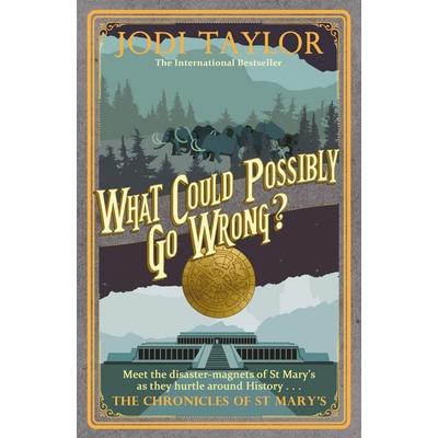 What Could Possibly Go Wrong?, Taschenbuch von Jodi Taylor, Headline Book, 978-1-4722-6444-2