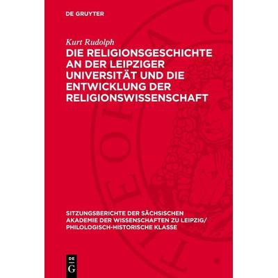 Die Religionsgeschichte an der Leipziger Universität und die Entwicklung der Religionswissenschaft, Gebundene Ausgabe von Kurt Rudolph, De Gruyter,