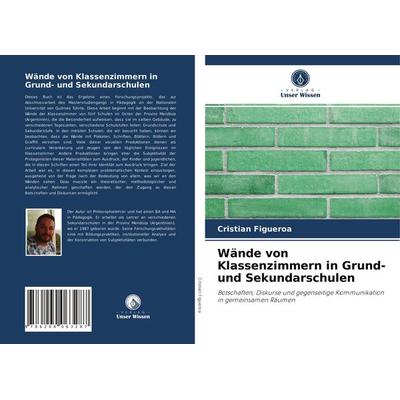 Wände von Klassenzimmern in Grund- und Sekundarschulen, Taschenbuch von Cristian Figueroa, Verlag Unser Wissen, 978-620-4-06328-7