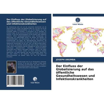 Der Einfluss der Globalisierung auf das öffentliche Gesundheitswesen und Infektionskrankheiten, Taschenbuch von Joseph Anumba, Verlag Unser Wissen,