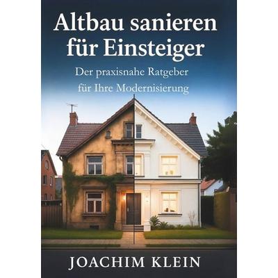Altbau sanieren für Einsteiger – Der praxisnahe Ratgeber für Ihre Modernisierung, Taschenbuch von Joachim Klein, Tolino media, 978-3-8194-4060-1