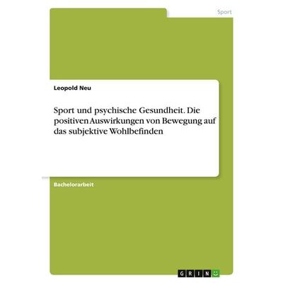 Sport und psychische Gesundheit. Die positiven Auswirkungen von Bewegung auf das subjektive Wohlbefinden, Taschenbuch von Leopold Neu, GRIN,