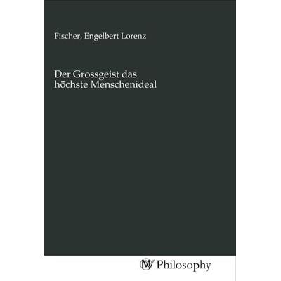 Der Grossgeist das höchste Menschenideal, Taschenbuch von , MV-Philosophy, 978-3-96880-685-3