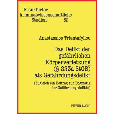 Das Delikt der gefährlichen Körperverletzung ( 223a StGB) als Gefährdungsdelikt, Taschenbuch von Anastassios Triantafyllou, Peter Lang GmbH,