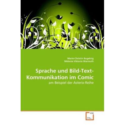 Bugelnig, M: Sprache und Bild-Text-Kommunikation im Comic, Taschenbuch von Marie-Christin Bugelnig,Melanie Viktoria Warmuth, VDM, 978-3-639-27892-7