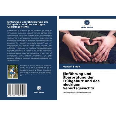 Einführung und Überprüfung der Frühgeburt und des niedrigen Geburtsgewichts, Taschenbuch von Manjari Singh, Verlag Unser Wissen, 978-620-3-11221-4