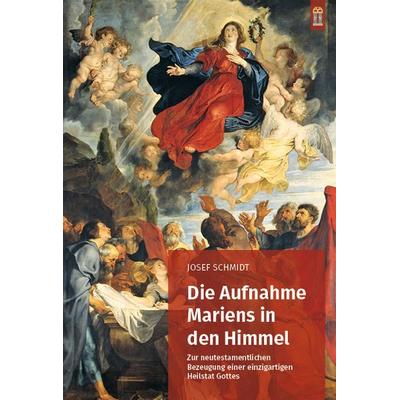 Die Aufnahme Mariens in den Himmel, Taschenbuch von Josef Schmidt, Patrimonium, 978-3-86417-209-0